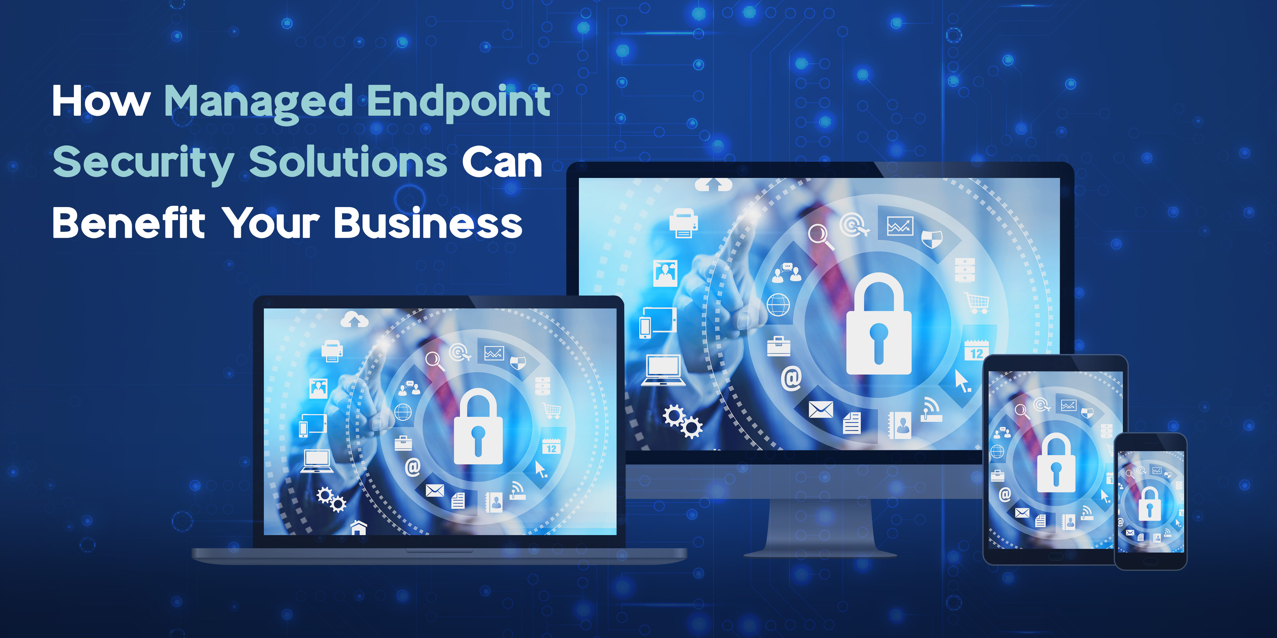 How Managed Endpoint Security Solutions Can Benefit Your Business Header FA